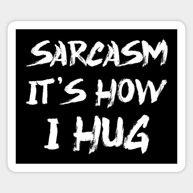 Sarcasm It's How I Hug Sticker by colorsplash